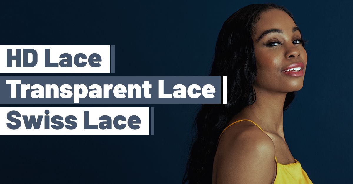 HD Lace VS Transparent Lace VS Swiss Lace: What’s The Difference?
