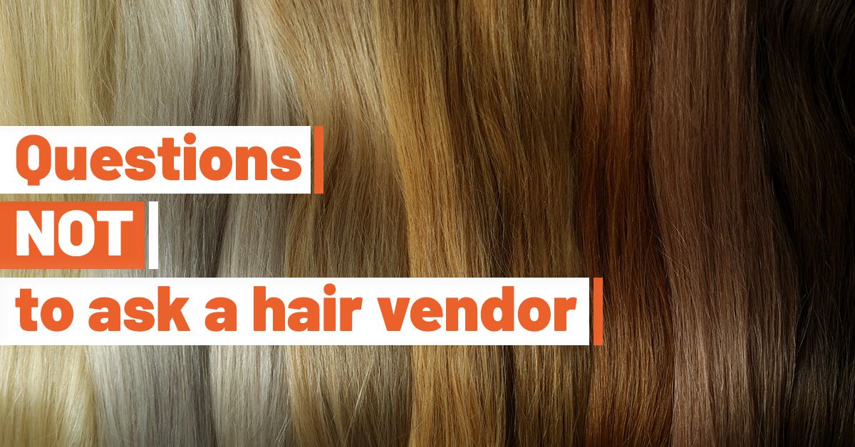 Don’t ask a hair vendor these silly questions