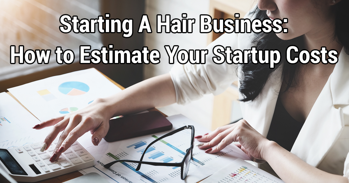 Starting A Hair Business: How to Estimate Your Startup Costs
