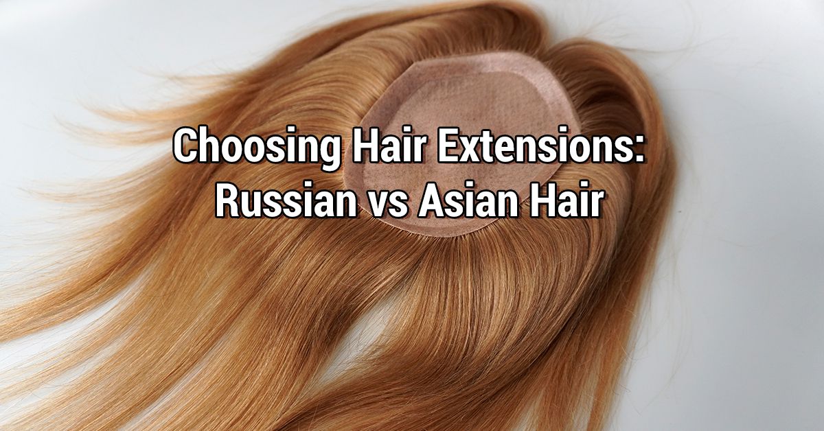 Is Russian Hair of Better Quality than Asian Hair? Debunking Hair Extension Myths